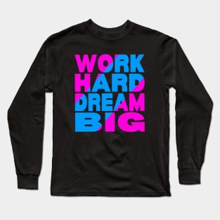 Work hard dream big Long Sleeve T-Shirt